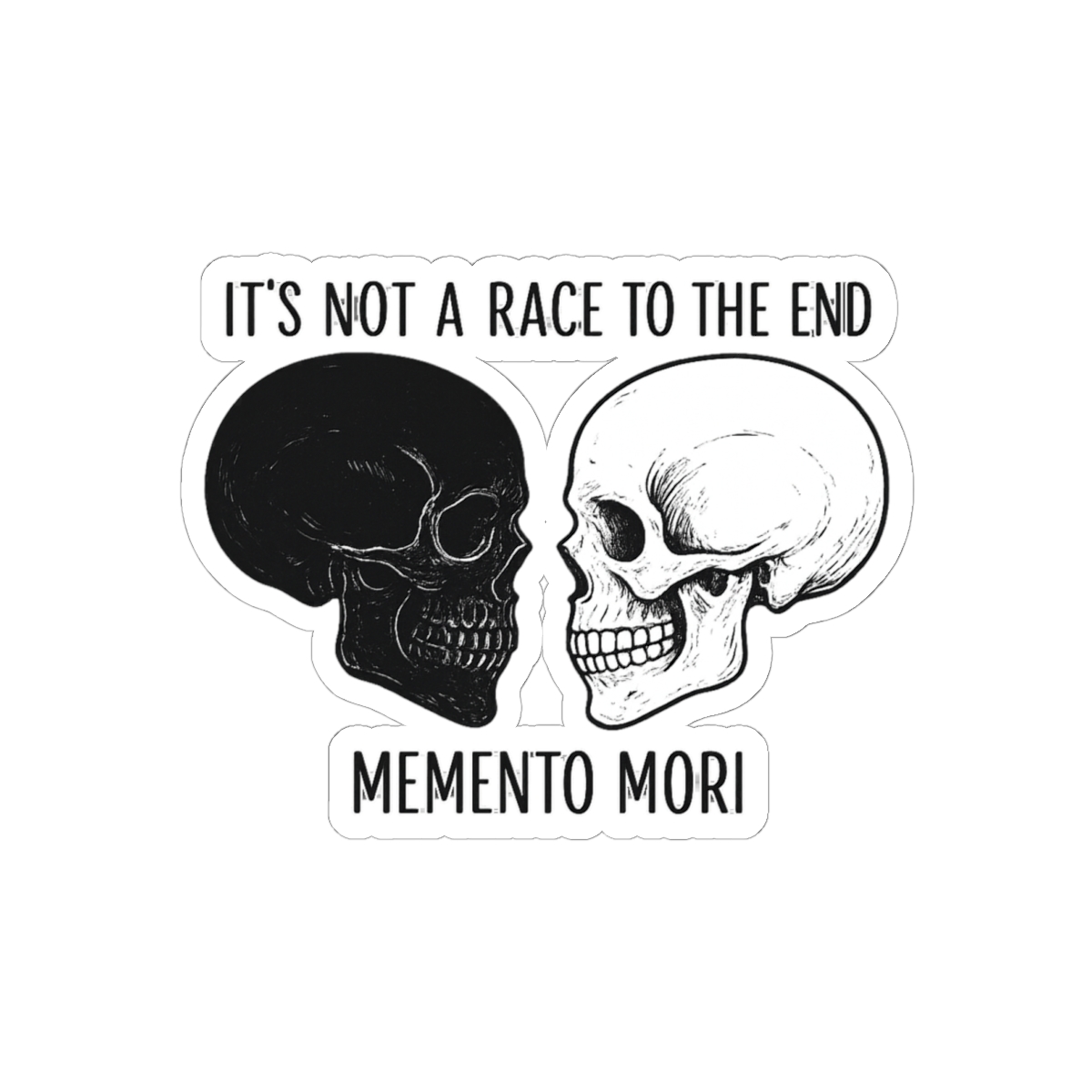 Black and white sticker with two skull illustrations and the text "It's not a race to the end" and "Memento Mori".